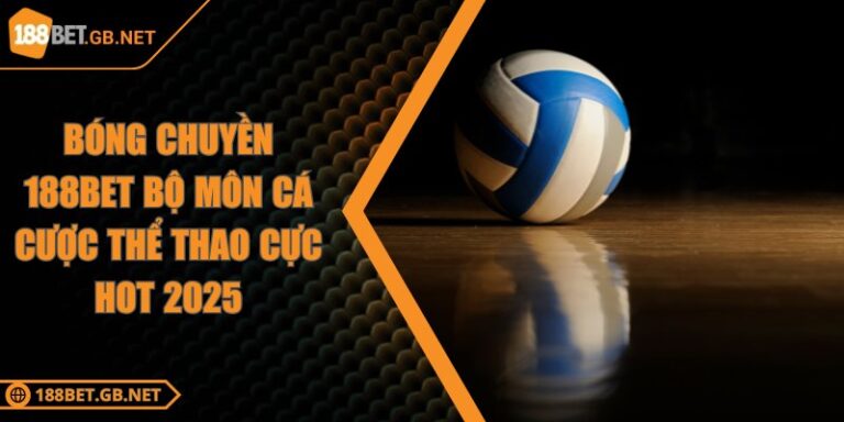 Bóng Chuyền 188BET Bộ Môn Cá Cược Thể Thao Cực Hot 2025