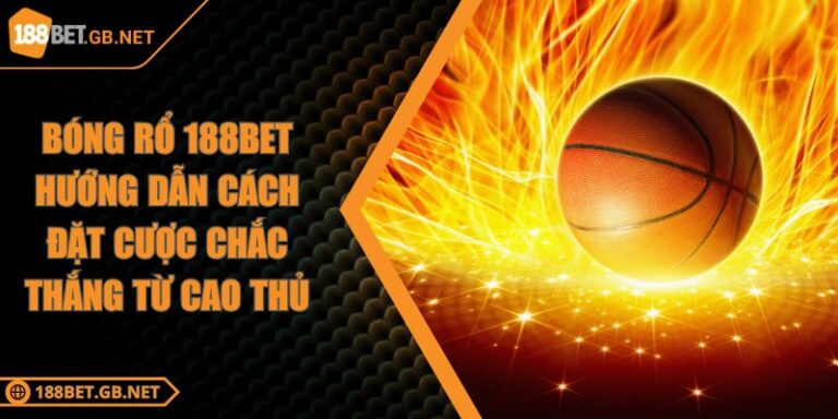 Bóng Rổ 188BET Hướng Dẫn Cách Đặt Cược Chắc Thắng Từ Cao Thủ