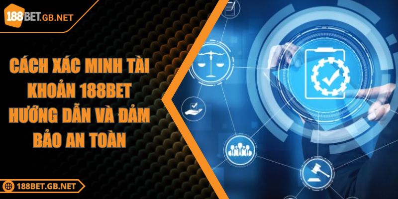 Cách Xác Minh Tài Khoản 188BET Hướng Dẫn Và Đảm Bảo An Toàn 5 Cách Xác Minh Tài Khoản 188BET Hướng Dẫn Và Đảm Bảo An Toàn