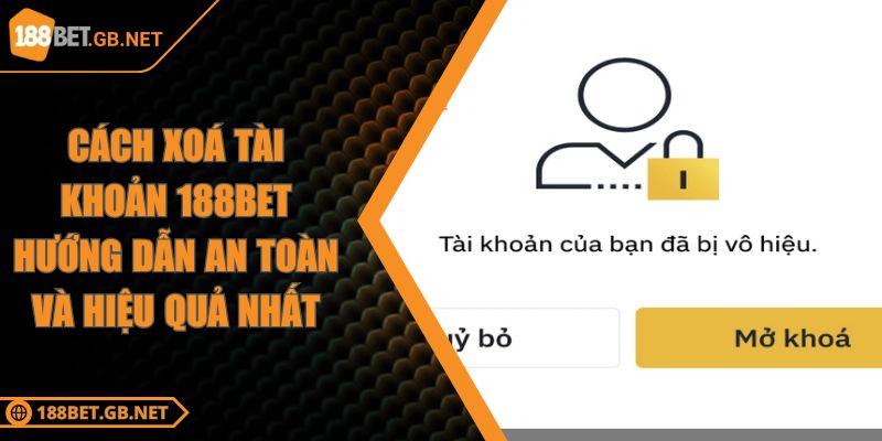 Cách Xoá Tài Khoản 188BET Hướng Dẫn An Toàn Và Hiệu Quả Nhất 6 Cách Xoá Tài Khoản 188BET Hướng Dẫn An Toàn Và Hiệu Quả Nhất