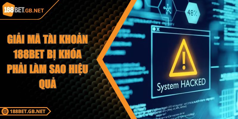 Giải Mã Tài Khoản 188BET Bị Khóa Phải Làm Sao Hiệu Quả 4 Giải Mã Tài Khoản 188BET Bị Khóa Phải Làm Sao Hiệu Quả