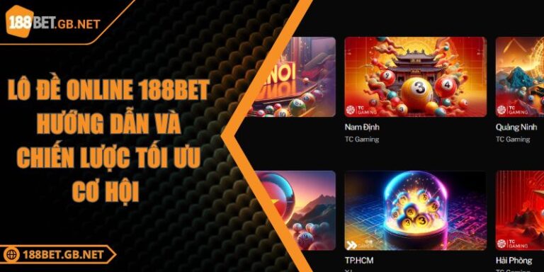 Lô đề online 188BET Hướng dẫn và chiến lược tối ưu cơ hội