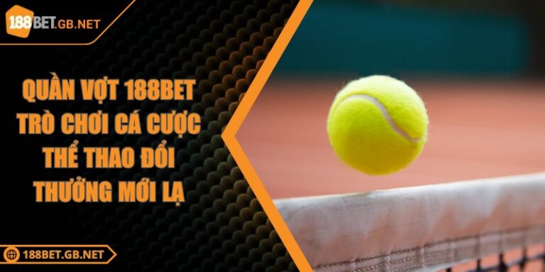 Quần Vợt 188BET Trò Chơi Cá Cược Thể Thao Đổi Thưởng Mới Lạ